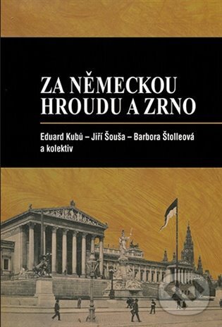 Levně Za německou hroudu a zrno - Eduard Kubů, Barbora Štolleová, Jiří Šouša - kniha z kategorie História