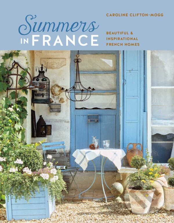 Levně Summers in France (Beautiful & Inspirational French Homes) - kniha z kategorie Interiérový dizajn