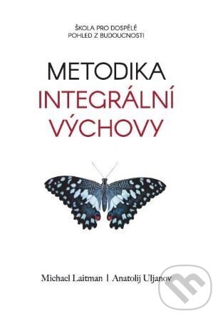 Levně Metodika integrální výchovy (Škola pro dospělé. Pohled z budoucnosti) - kniha z kategorie Prírodné vedy a technika