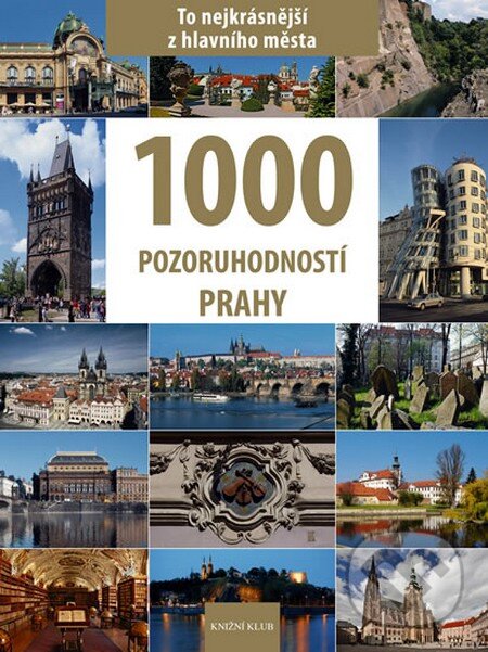 1000 pozoruhodností Prahy - Vladimír Soukup, Petr David, Knižní klub, 2010