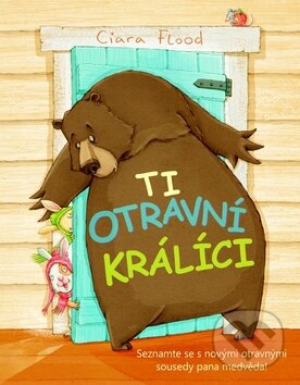 Levně Ti otravní králíci (Seznamte se s novými otravnými sousedy pana medvěda) - kniha z kategorie Rozprávky