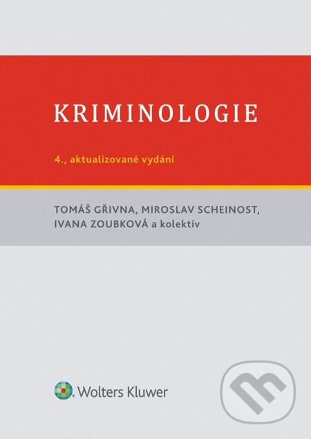 E-kniha: Kriminologie, 4., aktualizované vydání (Ivana Zoubková, Miroslav Scheinost a Tomáš Gřivna). Wolters Kluwer