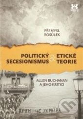 Levně Politický secesionismus a etické teorie (Allen Buchanan a jeho kritici) - kniha z kategorie Etika