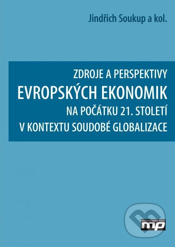 Zdroje a perspetivy evropských ekonomik - Jindřich Soukup, Management Press, 2015