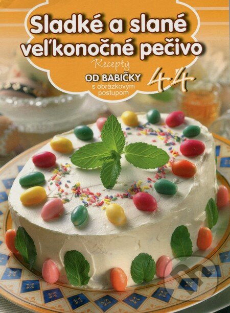 Levně Sladké a slané veľkonočné pečivo (44) (Recepty od babičky s obrázkovým postupom 44) - kniha z kategorie Kuchárky