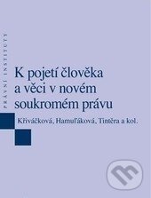 Levně K pojetí člověka a věci v novém soukromém právu - Klára Hamuľáková, Jana Křiváčková, Tomáš Tintěra - kniha z kategorie Právo