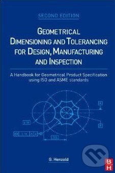 Kniha: Geometrical Dimensioning and Tolerancing for Design, Manufacturing and Inspection (Georg Henzold). Elsevier Science, 2006