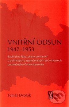 Kniha: Vnitřní odsun 1947-1953 (Tomáš Dvořák). Matice moravská, 2014