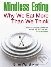 Mindless Eating - Brian Wansink, Hay House, 2011