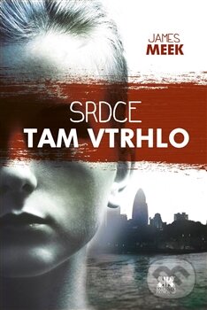 Kniha: Srdce tam vtrhlo (James Meek)