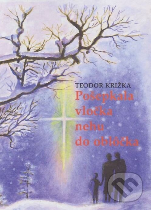 Kniha: Pošepkala vločka nehu do oblôčka (Teodor Križka). Don Bosco, 2001