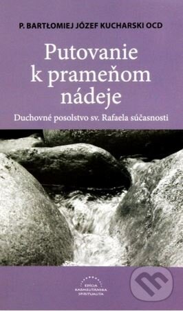 Levně Putovanie k prameňom nádeje (Duchovné posolstvo sv. Rafaela súčasnosti) - kniha z kategorie Životopisy