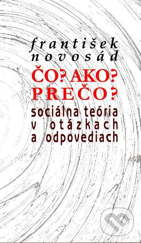 Levně Čo? Ako? Prečo? (Sociálna teória v otázkach a odpovediach) - kniha z kategorie Sociológia