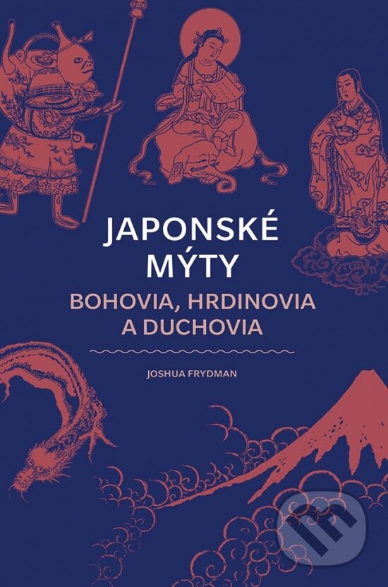 Levně Japonské mýty (Bohovia, hrdinovia a duchovia) - Joshua Frydman - kniha z kategorie Beletria