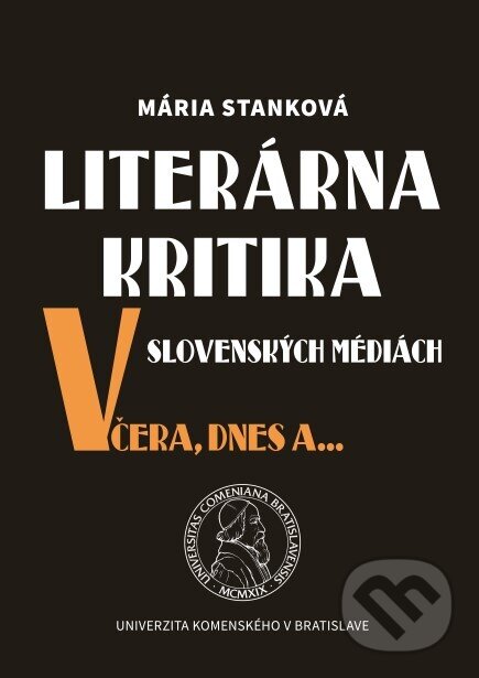 Kniha: Literárna kritika v slovenských médiách včera, dnes a ... (Mária Stanková). Univerzita Komenského Bratislava, 2021