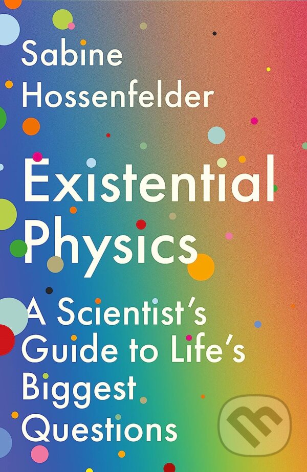 Existential Physics - Sabine Hossenfelder, Atlantic Books, 2023