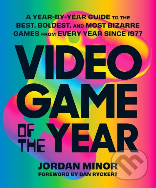 Levně Video Game of the Year (A Year-by-Year Guide to the Best, Boldest, and Most Bizarre Games from Every Year Since 1977) - kniha z kategorie Počítače a…