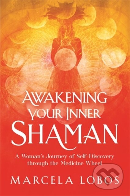 Levně Awakening Your Inner Shaman (A Woman's Journey of Self-Discovery through the Medicine Wheel) - kniha z kategorie Spiritualita