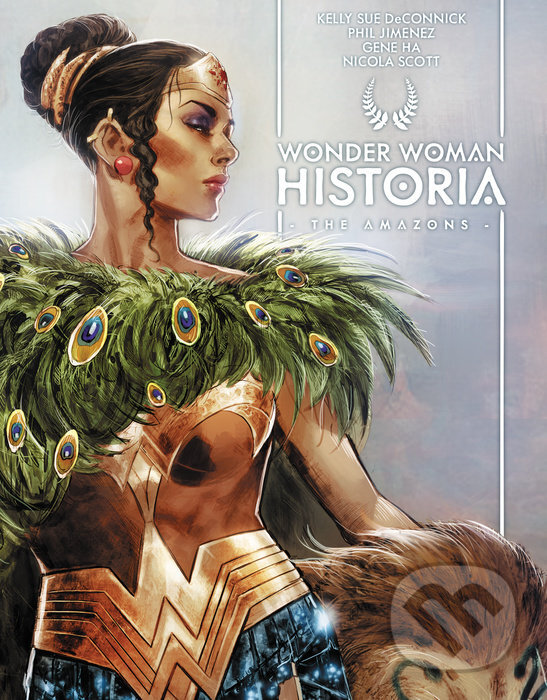 Levně Wonder Woman Historia: The Amazons - Kelly Sue DeConnick, Phil Jimenez (ilustrátor), Gene Ha (ilustrátor), Nicola Scott (ilustrátor) - kniha z…