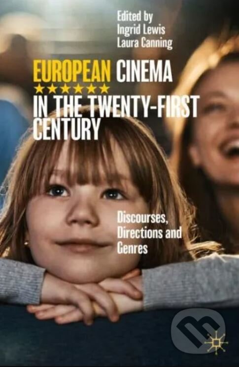 European Cinema in the Twenty-First Century - Ingrid Lewis, Laura Canning, Palgrave, 2020