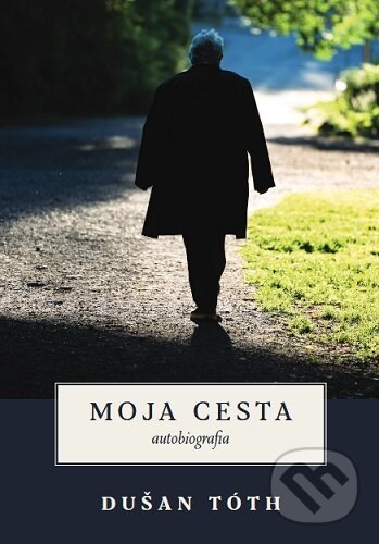 Levně Moja cesta (autobiografia) - Dušan Tóth - kniha z kategorie Duchovný život