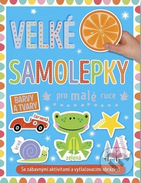 Levně Velké samolepky pro malé ruce: Barvy a tvary - kniha z kategorie Samolepky