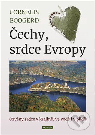 Levně Čechy, srdce Evropy (Ozvěny srdce v krajině, ve vodě i v půdě) - kniha z kategorie Odborné a náučné