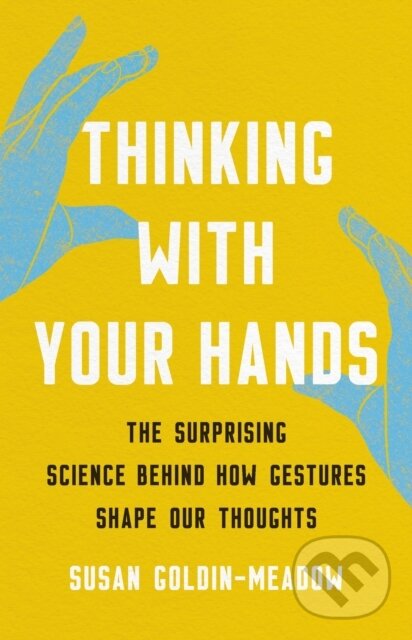 Levně Thinking with Your Hands (The Surprising Science Behind How Gestures Shape Our Thoughts) - kniha z kategorie Psychológia