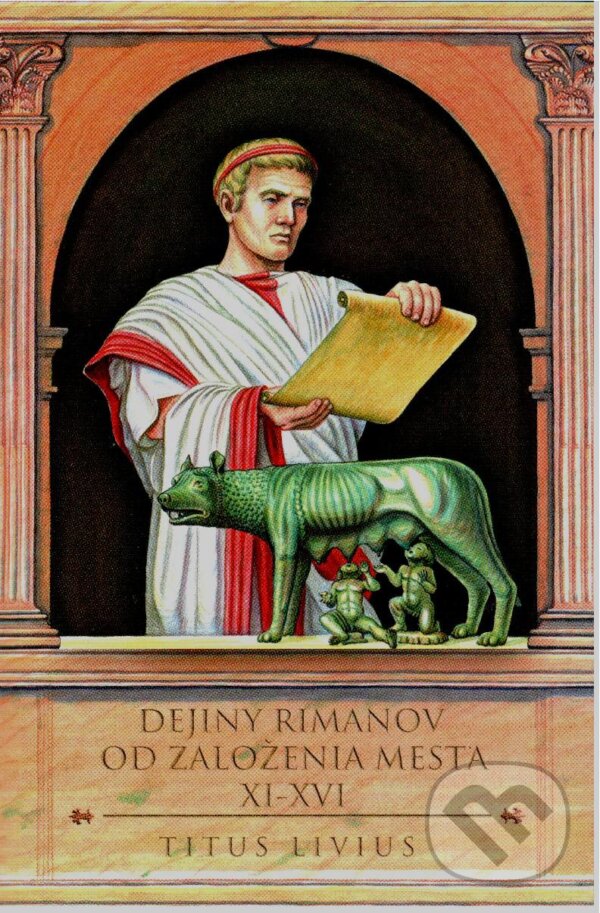 Levně Dejiny Rimanov od založenia mesta XI-XVI - Titus Livius - kniha z kategorie Starovek