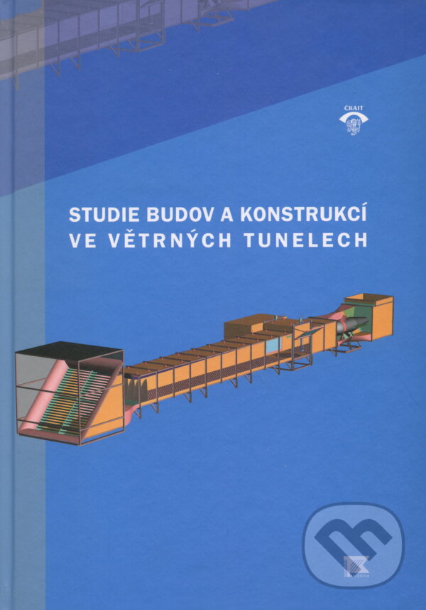 Studie budov a konstrukcí ve větrných tunelech - Kolektív autorů, Informační centrum ČKAIT, 2009