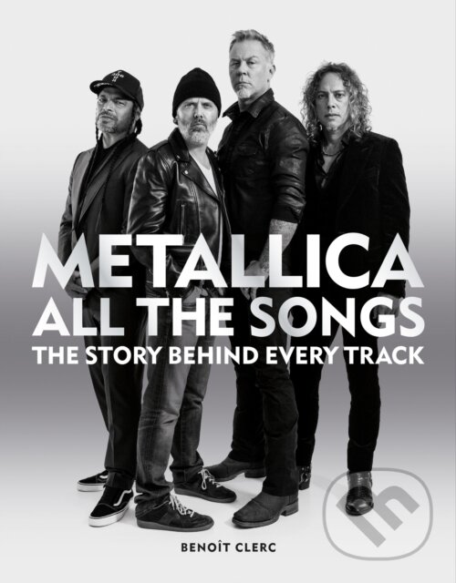 Levně Metallica All the Songs (The story behind every track) - kniha z kategorie Hudba