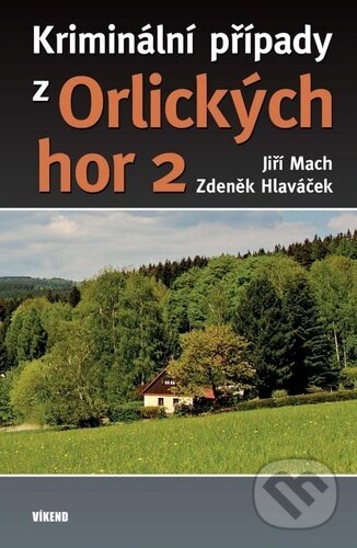 Levně Kriminální případy z Orlických hor 2 - Zdeněk Hlaváček, Jiří Mach - kniha z kategorie Thrillery