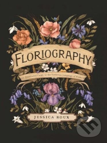 Levně Floriography (An Illustrated Guide to the Victorian Language of Flowers) - kniha z kategorie Prírodné vedy a technika
