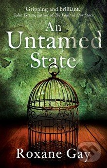An Untamed State - Roxane Gay, Little, Brown, 2015