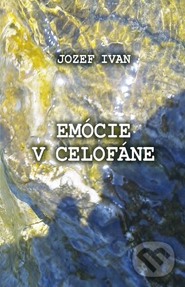 Levně Emócie v celofáne - Jozef Ivan - kniha z kategorie Poézia