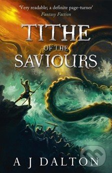 Tithe of the Saviours - A J Dalton, Gollancz, 2015