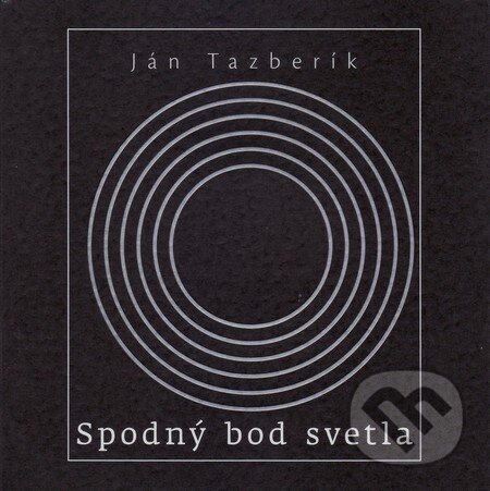 Levně Spodný bod svetla - Ján Tazberík - kniha z kategorie Poézia