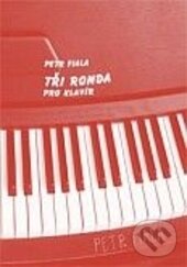 Levně Tři ronda (pro klavír) - Petr Fiala - kniha z kategorie Noty