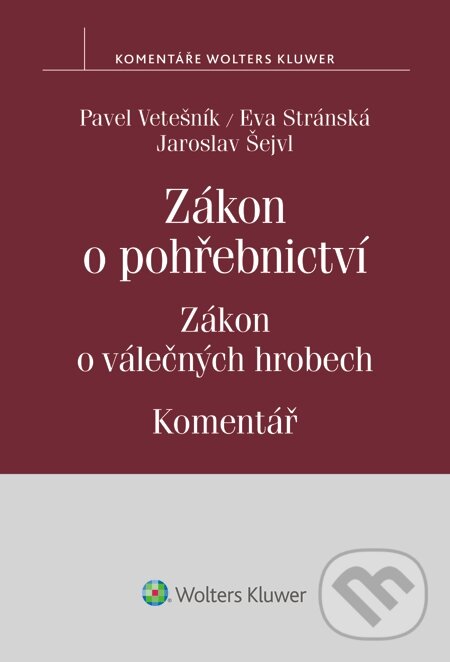 E-kniha: Zákon o pohřebnictví. Zákon o válečných hrobech. Komentář (Eva Stránská, Jaroslav Šejvl a Pavel Vetešník). Wolters Kluwer, 2014
