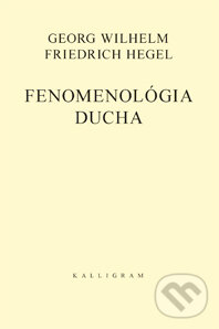 Fenomenológia ducha - Georg Wilhelm Friedrich Hegel, Kalligram, 2015