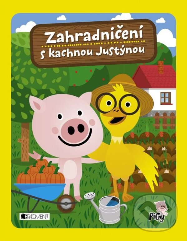 Kniha: Zahradničení s kachnou Justýnou (Zdenka Chocholoušová a Zuzana Pavésková). Nakladatelství Fragment, 2015