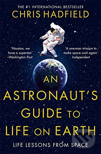 An Astronaut&#039;s Guide to Life on Earth - Chris Hadfield, Pan Macmillan, 2015