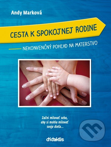 Levně Cesta k spokojnej rodine (Nekonvenčný pohľad na materstvo) - kniha z kategorie Vzťahy a rodina