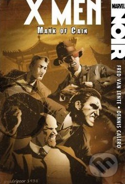 X-Men Noir: Mark of Cain - Fred Van Lente, Dennis Calero, Marvel, 2011