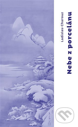 Levně Nebe z porcelánu - Ladislav Charouz - kniha z kategorie Poézia