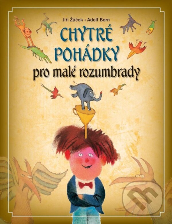 Levně Chytré pohádky pro malé rozumbrady - Jiří Žáček, Adolf Born (Ilustrátor) - kniha z kategorie Rozprávky