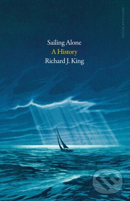 Levně Sailing Alone (A History) - Richard J. King - kniha z kategorie Beletria