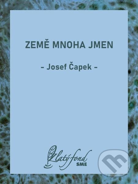 Země mnoha jmen - Josef Čapek, Petit Press
