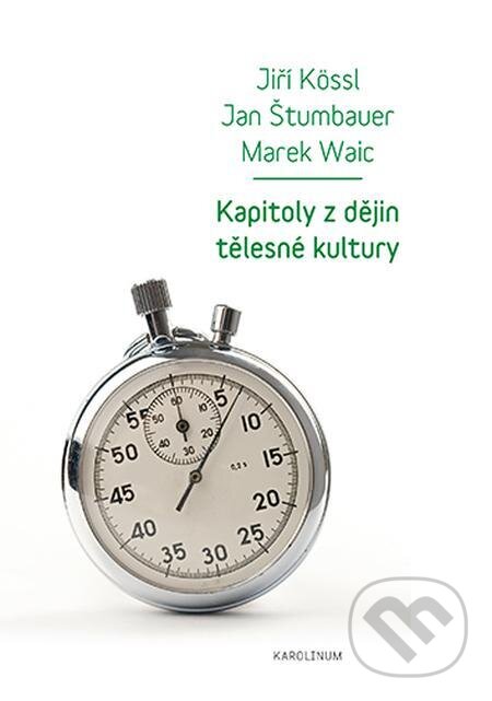 E-kniha: Kapitoly z dějin tělesné kultury (Jan Štumbauer, Jiří Kössl a Marek Waic). Karolinum, 2023