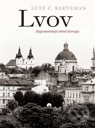 E-kniha: Lvov: zapomenutý střed Evropy (Lutz C. Kleveman). Argo, 2023